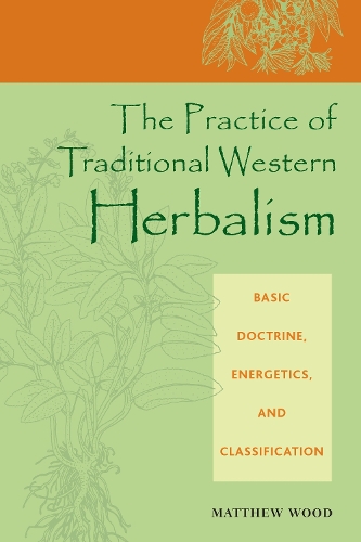 Паперова книга «The Practice of Traditional Western Herbalism: Basic Doctrine, Energetics, and Classification», автор Метью Вуд - фото №1