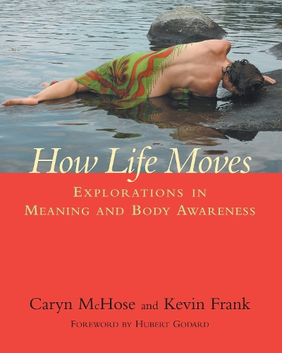 Бумажная книга «How Life Moves: Explorations in Meaning and Body Awareness», авторов Кэрин Макхоуз, Кевин Фрэнк - фото №1