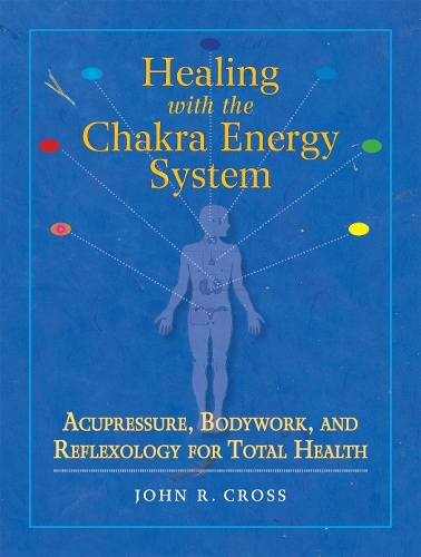 Бумажная книга «Healing with the Chakra Energy System: Acupressure, Bodywork, and Reflexology for Total Health», автор Джон Р. Кросс - фото №1