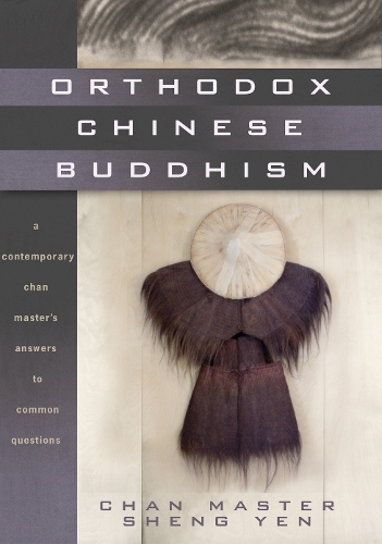 Бумажная книга «Orthodox Chinese Buddhism: A Contemporary Chan Master's Answers to Common Questions», автор Чан Мастер Шенг Йен - фото №1