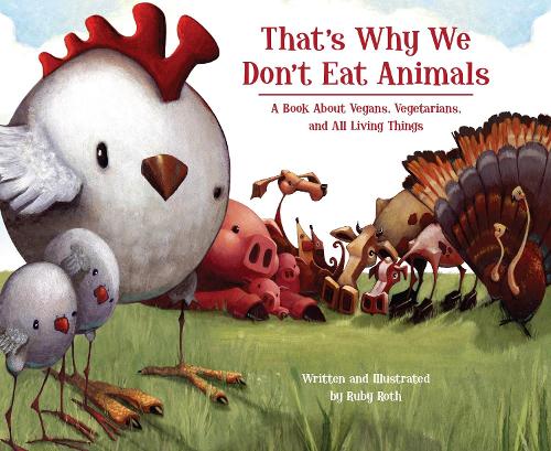 Бумажная книга «That's Why We Don't Eat Animals: A Book About Vegans, Vegetarians, and All Living Things», автор Руби Рот - фото №1