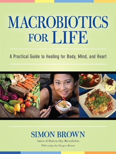 Бумажная книга «Macrobiotics for Life: A Practical Guide to Healing for Body, Mind, and Heart», автор Симон Браун - фото №1