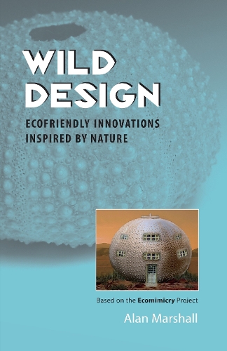 Паперова книга «Wild Design: Ecofriendly Innovations Inspired by Nature», автор Алан Маршалл - фото №1