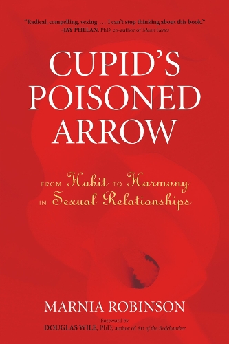 Бумажная книга «Cupid's Poisoned Arrow: From Habit to Harmony in Sexual Relationships», автор Марния Робинсон - фото №1