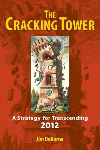 Бумажная книга «The Cracking Tower: A Strategy for Transcending 2012», автор Джим ДеКорн - фото №1