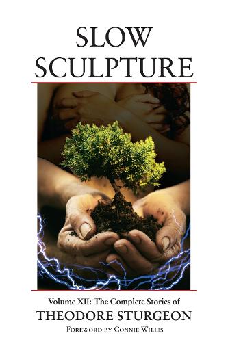 Бумажная книга «Slow Sculpture: Volume XII: The Complete Stories of Theodore Sturgeon», автор Теодор Стерджен - фото №1