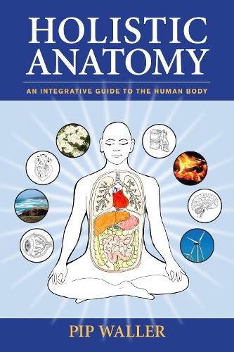 Бумажная книга «Holistic Anatomy: An Integrative Guide to the Human Body», автор Пип Уоллер - фото №1