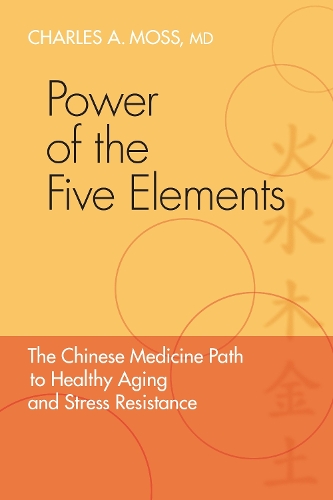 Бумажная книга «Power of the Five Elements: The Chinese Medicine Path to Healthy Aging and Stress Resistance», автор Чарльз А. Мосс - фото №1