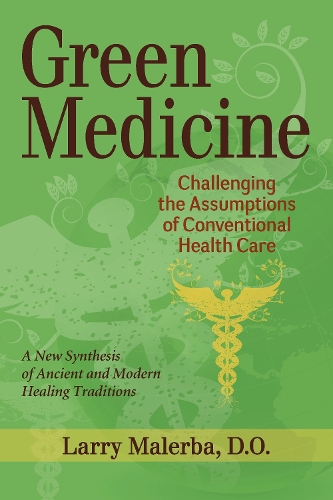 Бумажная книга «Green Medicine: Challenging the Assumptions of Conventional Health Care», автор Ларри Малерба - фото №1