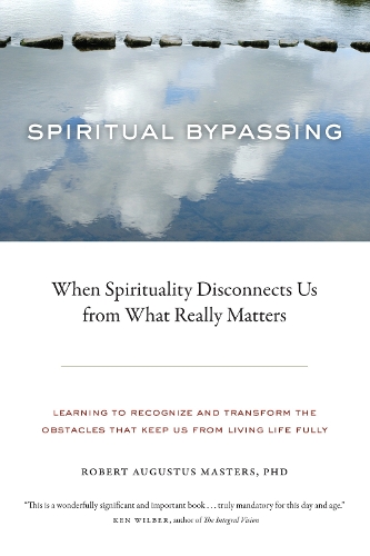 Бумажная книга «Spiritual Bypassing: When Spirituality Disconnects Us from What Really Matters», автор Роберт Август Мастерс - фото №1