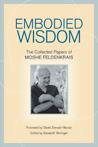 Бумажная книга «Embodied Wisdom: The Collected Papers of Moshe Feldenkrais», автор Моше Фельденкрайс - фото №1