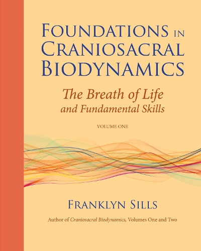 Бумажная книга «Foundations in Craniosacral Biodynamics, Volume One: The Breath of Life and Fundamental Skills», автор Франклин Силлс - фото №1