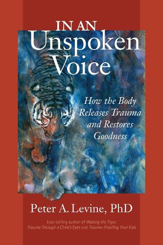 Бумажная книга «In an Unspoken Voice: How the Body Releases Trauma and Restores Goodness», автор Питер А. Льюин - фото №1