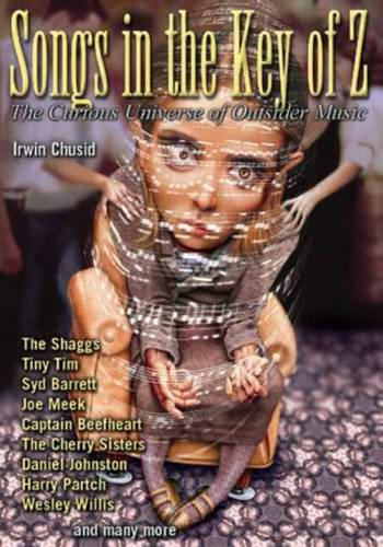 Бумажная книга «Songs in the Key of Z: The Curious Universe of Outsider Music», автор Ирвин Чусид - фото №1