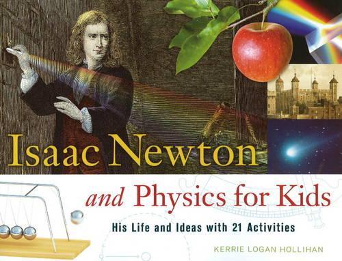 Паперова книга «Isaac Newton and Physics for Kids: His Life and Ideas with 21 Activities», автор Керрі Логан Холліхан - фото №1