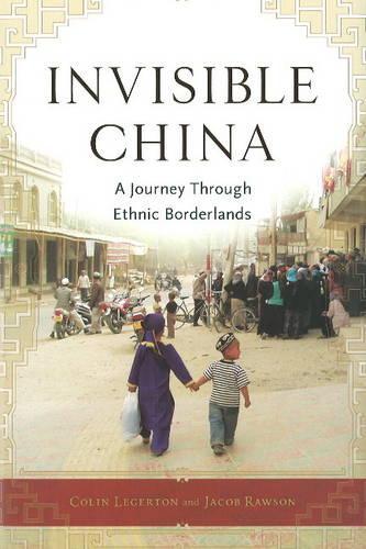 Бумажная книга «Invisible China: A Journey Through Ethnic Borderlands», авторов Колин Легертон, Джейкоб Роусон - фото №1