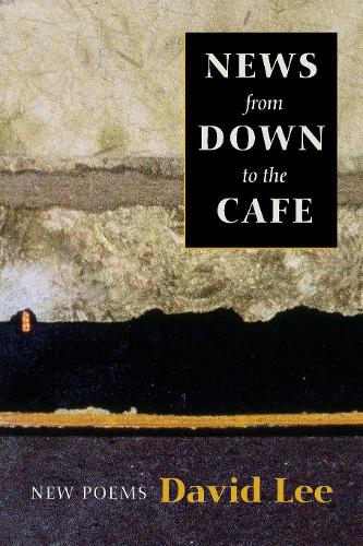 Паперова книга «News from Down to the Cafe: New Poems», автор Девід Лі - фото №1