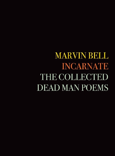 Бумажная книга «Incarnate: The Collected Dead Man Poems», автор Марвин Белл - фото №1
