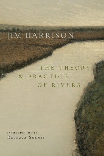 Бумажная книга «The Theory and Practice of Rivers», автор Джим Харрисон - фото №1