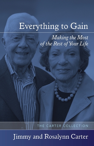 Бумажная книга «Everything to Gain: Making the Most of the Rest of Your Life», авторов Джимми Картер, Розалинн Картер - фото №1
