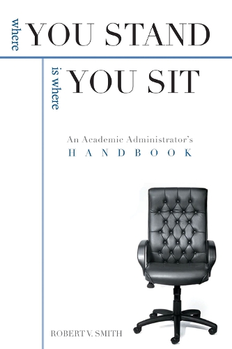 Паперова книга «Where You Stand is Where You Sit: An Academic Administrator's Handbook», автор Роберт В. Сміт - фото №1