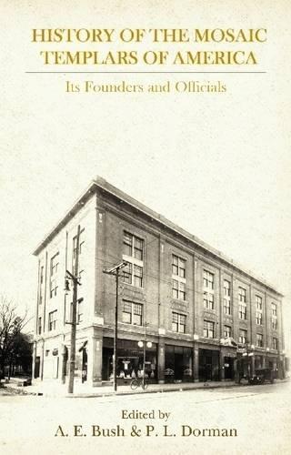 Бумажная книга «History of the Mosaic Templars of America: Its Founders and Officials», авторов А.Э. Буш, П.Л. Дорман - фото №1