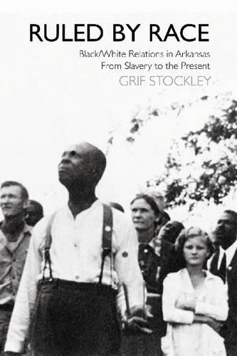 Бумажная книга «Ruled by Race: Black/White Relations in Arkansas from Slavery to the Present», автор Гриф Стокли - фото №1
