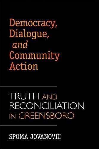 Бумажная книга «Democracy, Dialogue, and Community Action: Truth and Reconciliation in Greensboro, North Carolina», автор Спома Йованович - фото №1