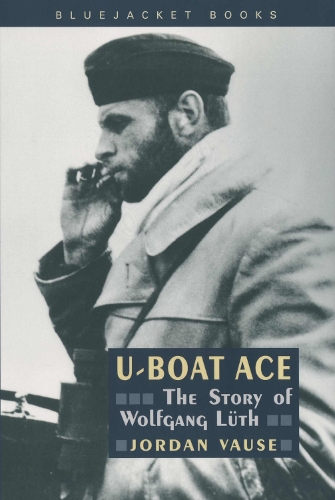 Бумажная книга «U-Boat Ace: The Story of Wolfgang Luth», автор Джордан Воуз - фото №1