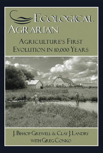 Бумажная книга «Ecological Agrarian: Agriculture's First Evolution in 10, 000 Years», авторов Клэй Дж. Лэндри, Грегори Конко, Дж. Бишоп Грюэлл - фото №1