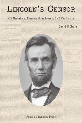 Бумажная книга «Lincoln's Censor: Milo Hascall and the Freedom of the Press in Civil War Indiana», автор Дэвид В. Булла - фото №1