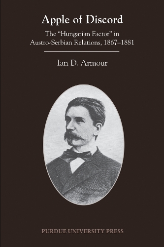 Бумажная книга «Apple of Discord: The “Hungarian Factor” in Austro-Serbian Relations, 1867–1881», автор Ян Д. Армор - фото №1