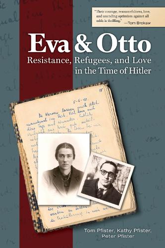 Бумажная книга «Eva and Otto: Resistance, Refugees, and Love in the Time of Hitler», авторов Кэти Пфистер, Питер Пфистер, Том Пфистер - фото №1