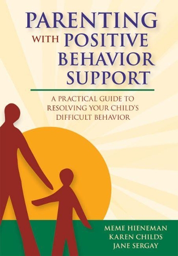 Паперова книга «Parenting with Positive Behavior Support: A Parent's Guide to Problem-solving Solutions for Difficult Behavior», авторів Джейн Сергей, Карен Чайлдс, Меме Гінеман - фото №1