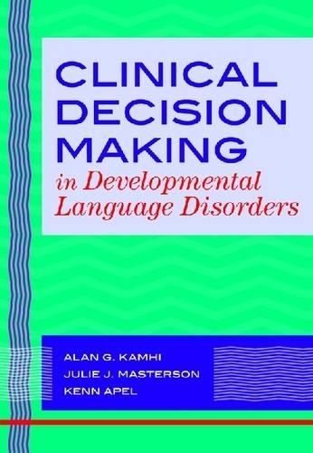 Бумажная книга «Clinical Decision Making in Developmental Language Disorders», авторов Алан Г. Камхи, Джули Дж. Мастерсон, Кенн Апель - фото №1
