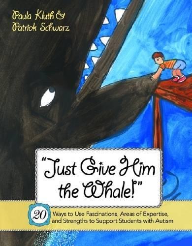 Паперова книга «Just Give Him the Whale!: 20 Ways to Use Fascinations, Areas of Expertise, and Strengths to Support Students with Autism», авторів Патрік Шварц, Паула Клут - фото №1