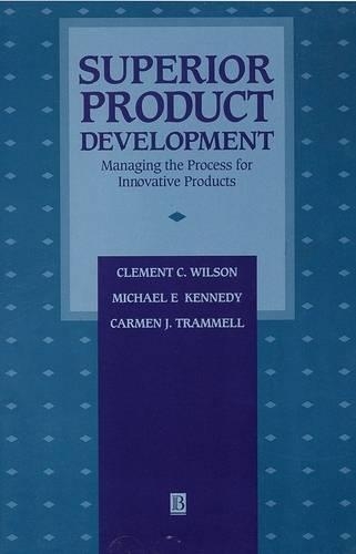 Бумажная книга «Superior Product Development: Managing The Process For Innovative Products», авторов Кармен Дж. Траммелл, Клемент К. Уилсон, Майкл Э. Кеннеди - фото №1