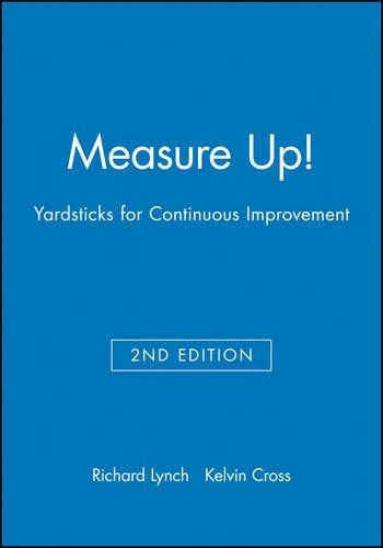 Бумажная книга «Measure Up!: Yardsticks for Continuous Improvement», авторов Кельвин Ф. Кросс, Ричард Л. Линч - фото №1