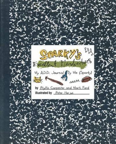 Бумажная книга «Sparky's Excellent Misadventures: My A.D.D. Journal, By Me (Sparky)», авторов Марта Форд, Филлис Карпентер - фото №1