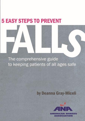 Бумажная книга «5 Easy Steps to Prevent Falls: The Comprehensive Guide to Keeping Patients of All Ages Safe», автор Дианна Грей-Мисели - фото №1
