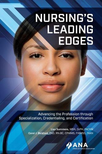 Бумажная книга «Nursing's Leading Edges: Advancing the Profession through Specialization, Credentialing, and Certification», авторов Кэрол Дж. Бикфорд, Лиза Саммерс - фото №1