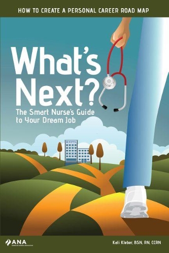 Бумажная книга «What's Next?: The Smart Nurse's Guide to Your Dream Job», автор Кати Клебер - фото №1