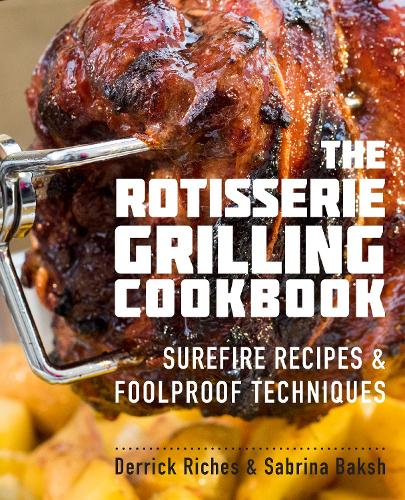 Бумажная книга «The Rotisserie Grilling Cookbook: Surefire Recipes and Foolproof Techniques», авторов Деррик Ричес, Сабрина Бакш - фото №1