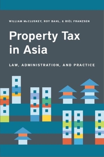 Бумажная книга «Property Tax in Asia – Law, Administration, and Practice», авторов Риэль Францен, Рой Бахл, Уильям Макласки - фото №1