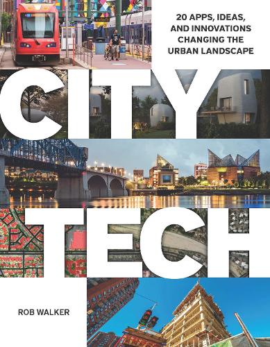 Паперова книга «City Tech: 20 Apps, Ideas, and Innovations Changing the Urban Landscape», автор Роб Вокер - фото №1