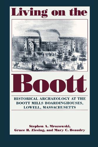 Бумажная книга «Living on the Boott: Historical Archaeology at the Boott Mills Boardinghouse», авторов Грейс Х. Зизинг, Мэри К. Бодри, Стивен А. Мрозовски - фото №1