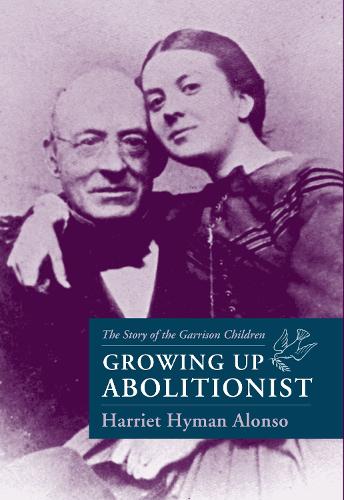 Паперова книга «Growing Up Abolitionist: The Story of the Garrison Children», автор Гаррієт Хайман Алонсо - фото №1
