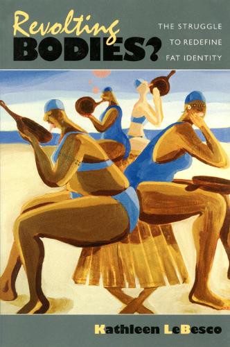 Паперова книга «Revolting Bodies?: The Struggle to Redefine Fat Identity», автор Кетлін Лебеско - фото №1