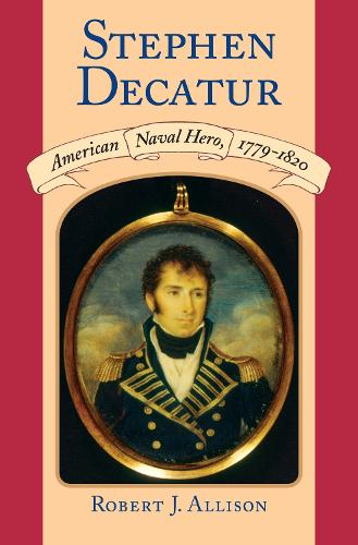 Паперова книга «Stephen Decatur: American Naval Hero, 1779-1820», автор Роберт Дж. Еллісон - фото №1
