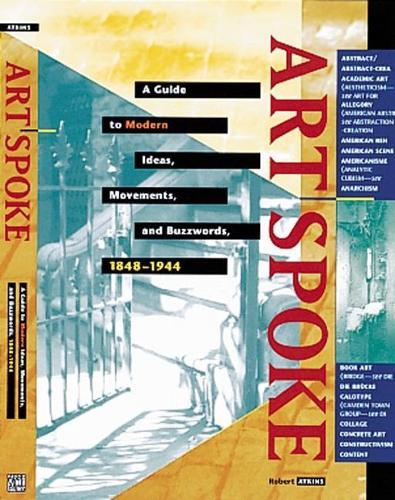 Бумажная книга «Artspoke: A Guide to Modern Ideas, Movements and Buzzwords 1848-1944», автор Роберт Аткинс - фото №1
